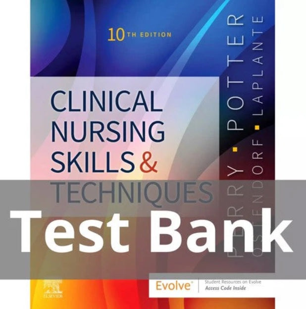 Clinical Nursing Skills and Techniques 10th Edition Perry Potter TEST BANK