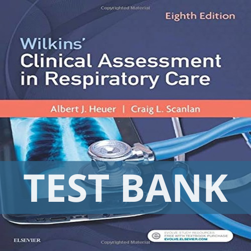 Wilkins’ Clinical Assessment in Respiratory Care 8th Edition Al Heuer TEST BANK