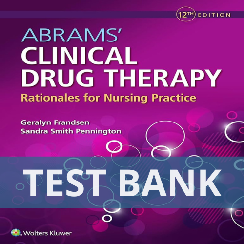 TEST BANK Abrams' Clinical Drug Therapy Rationales for Nursing Practice 12th Edition Frandsen